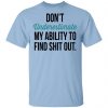 Don't Underestimate My Ability To Find Shit Out Shirt, Hoodie, Tank 1