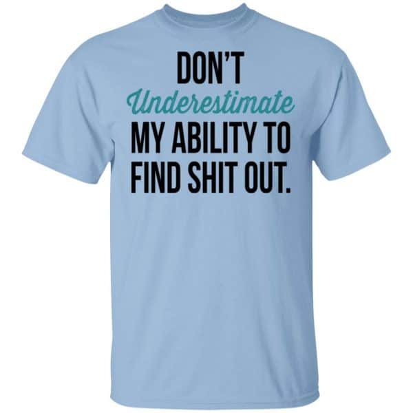 Don't Underestimate My Ability To Find Shit Out Shirt, Hoodie, Tank 3