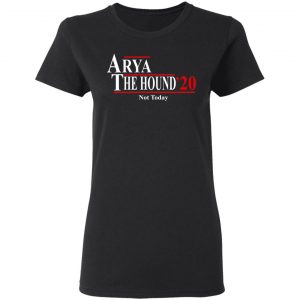 Arya The Hound 2020 Not Today Shirt, Hoodie, Tank 18