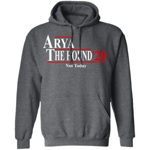 Arya The Hound 2020 Not Today Shirt, Hoodie, Tank 24