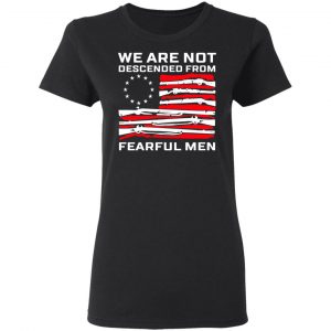 We Are Not Descended From Fearful Men Betsy Ross Flag Shirt, Hoodie, Tank 18