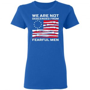 We Are Not Descended From Fearful Men Betsy Ross Flag Shirt, Hoodie, Tank 21