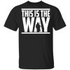 This Is The Way Shirt, Hoodie, Tank 1