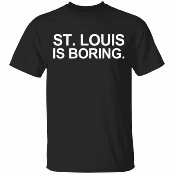 St Louis Is Boring Shirt, Hoodie, Tank 3