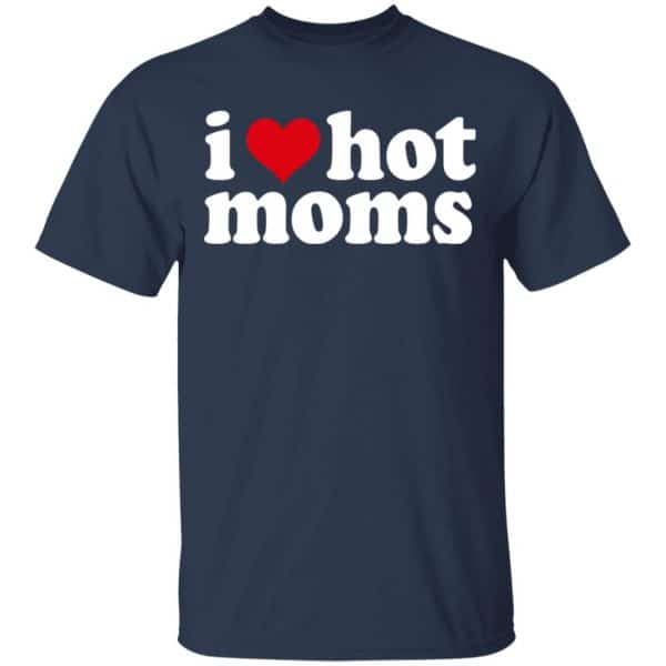 I Love Hot Moms Shirt, Hoodie, Tank Apparel 5