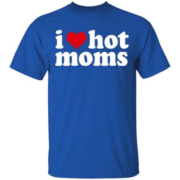 I Love Hot Moms Shirt, Hoodie, Tank Apparel 6