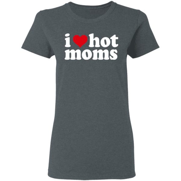 I Love Hot Moms Shirt, Hoodie, Tank Apparel 8