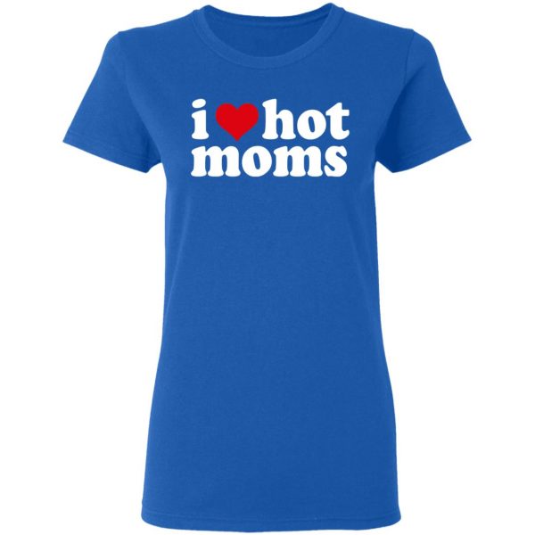 I Love Hot Moms Shirt, Hoodie, Tank Apparel 10