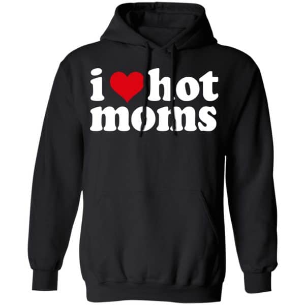 I Love Hot Moms Shirt, Hoodie, Tank Apparel 11