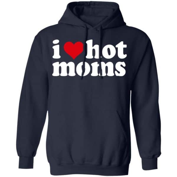 I Love Hot Moms Shirt, Hoodie, Tank Apparel 12