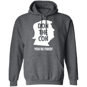Don The Con Trump Impeached You’re Fired Shirt, Hoodie, Tank 24