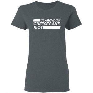 Clarendon Cheesecake Riot Shirt, Hoodie, Tank 19