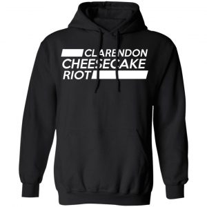 Clarendon Cheesecake Riot Shirt, Hoodie, Tank 22