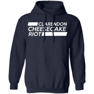 Clarendon Cheesecake Riot Shirt, Hoodie, Tank 23