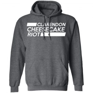 Clarendon Cheesecake Riot Shirt, Hoodie, Tank 24