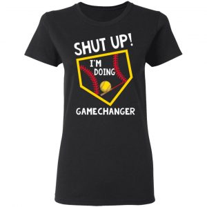 Shut Up I’m Doing Game Changer Shirt, Hoodie, Tank 8 Shut Up I’m Doing Game Changer Shirt, Hoodie, Tank 8