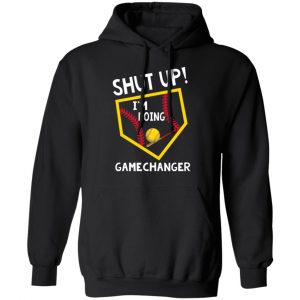 Shut Up I’m Doing Game Changer Shirt, Hoodie, Tank 9 Shut Up I’m Doing Game Changer Shirt, Hoodie, Tank 9