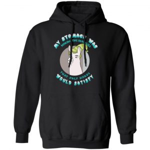 My Stomach Was Making The Rumblies That Only Hands Would Satisfy Shirt, Hoodie, Tank 22