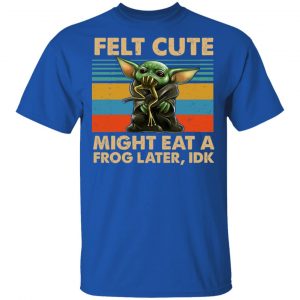 Felt Cute Might Eat A Frog Later IDK Shirt, Hoodie, Tank 17