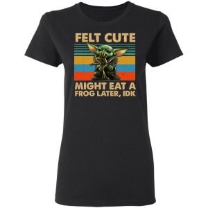 Felt Cute Might Eat A Frog Later IDK Shirt, Hoodie, Tank 18