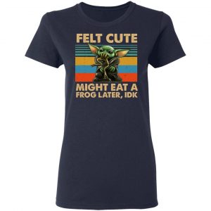 Felt Cute Might Eat A Frog Later IDK Shirt, Hoodie, Tank 20