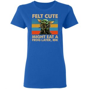 Felt Cute Might Eat A Frog Later IDK Shirt, Hoodie, Tank 21