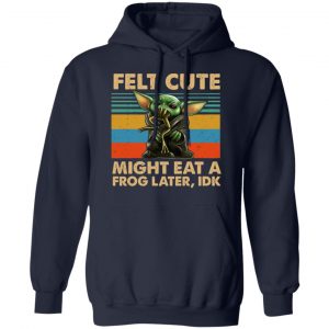 Felt Cute Might Eat A Frog Later IDK Shirt, Hoodie, Tank 23