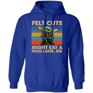 Felt Cute Might Eat A Frog Later IDK Shirt, Hoodie, Tank 25