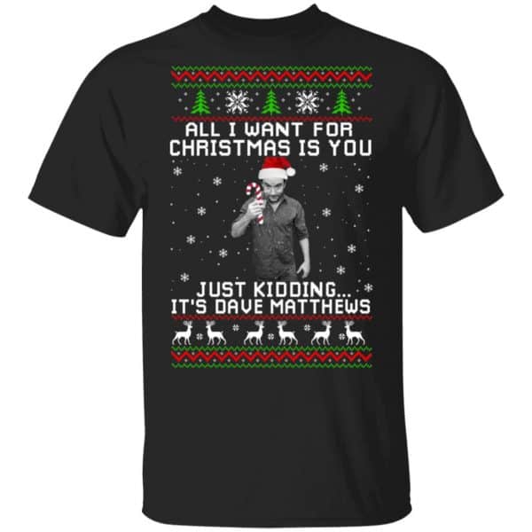 Dave Matthews All I Want For Christmas Is You Shirt, Hoodie, Tank 3