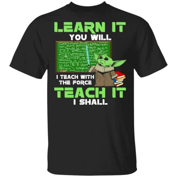 Baby Yoda Learn It You Will Teach It I Shall Shirt, Hoodie, Tank 3