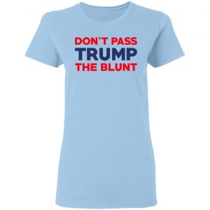 Don’t Pass Trump The Blunt Shirt, Hoodie, Tank 17
