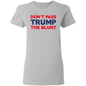 Don’t Pass Trump The Blunt Shirt, Hoodie, Tank 19