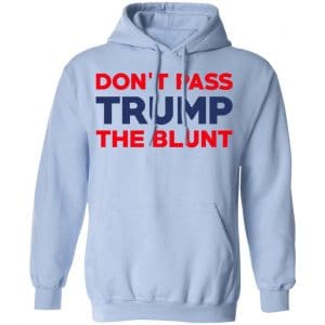 Don’t Pass Trump The Blunt Shirt, Hoodie, Tank 25