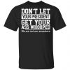 Don’t Let Your President Get Your Ass Whooped We Are Not Our Ancestors Shirt, Hoodie, Tank 1