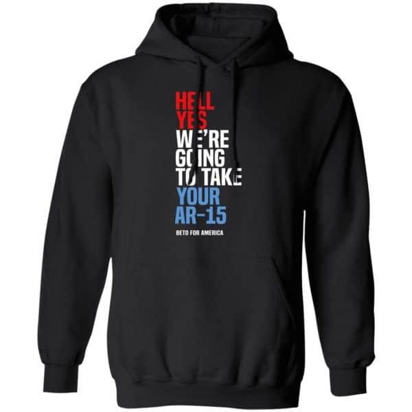 Beto Hell Yes We’re Going To Take Your Ar 15 Shirt, Hoodie, Tank Apparel 11