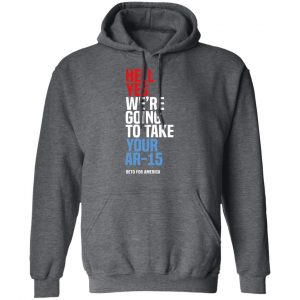 Beto Hell Yes We’re Going To Take Your Ar 15 Shirt, Hoodie, Tank 24