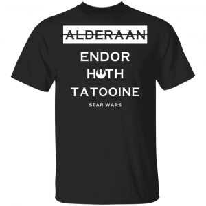 Alderaan Endor Hoth Taooine Star Wars Shirt, Hoodie, Tank Funny Quotes