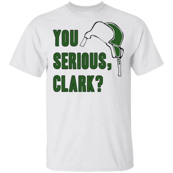 You Serious, Clark Shirt, Hoodie, Tank Apparel 4
