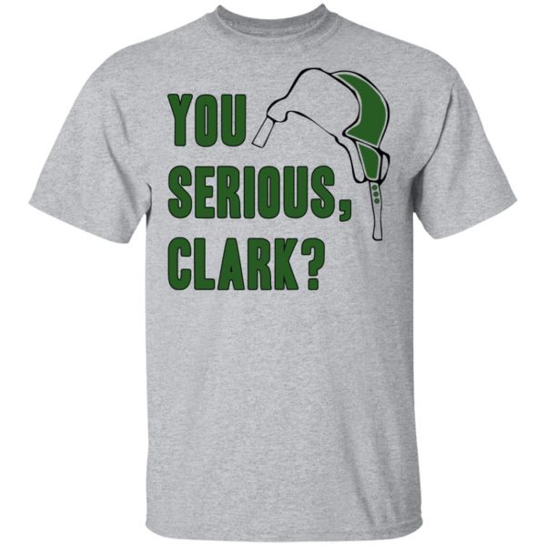 You Serious, Clark Shirt, Hoodie, Tank Apparel 5