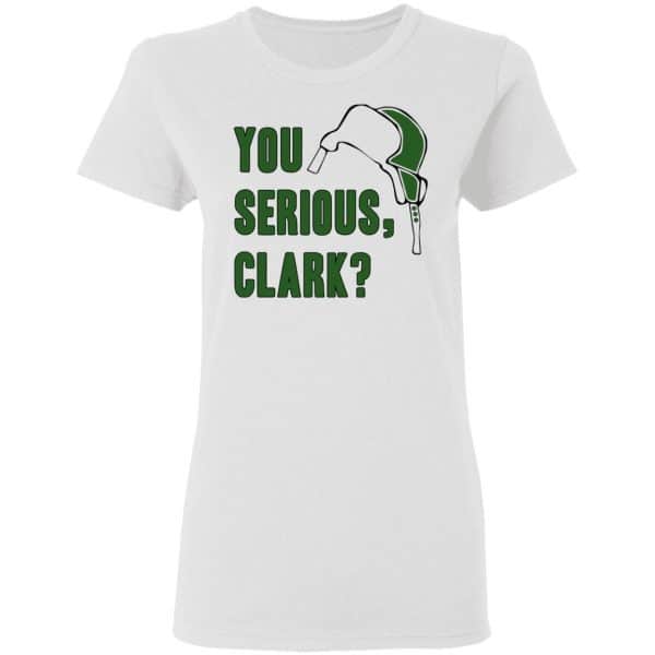 You Serious, Clark Shirt, Hoodie, Tank Apparel 7