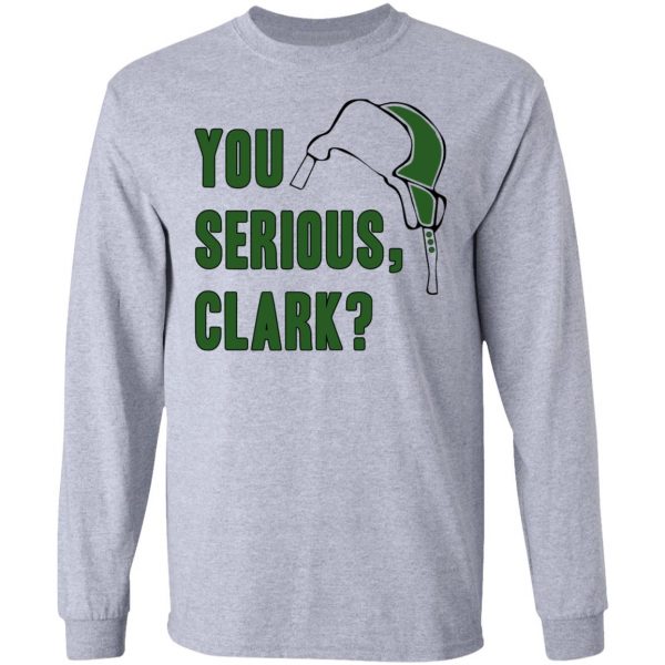 You Serious, Clark Shirt, Hoodie, Tank Apparel 9