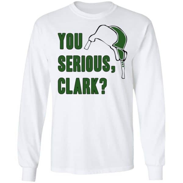 You Serious, Clark Shirt, Hoodie, Tank Apparel 10