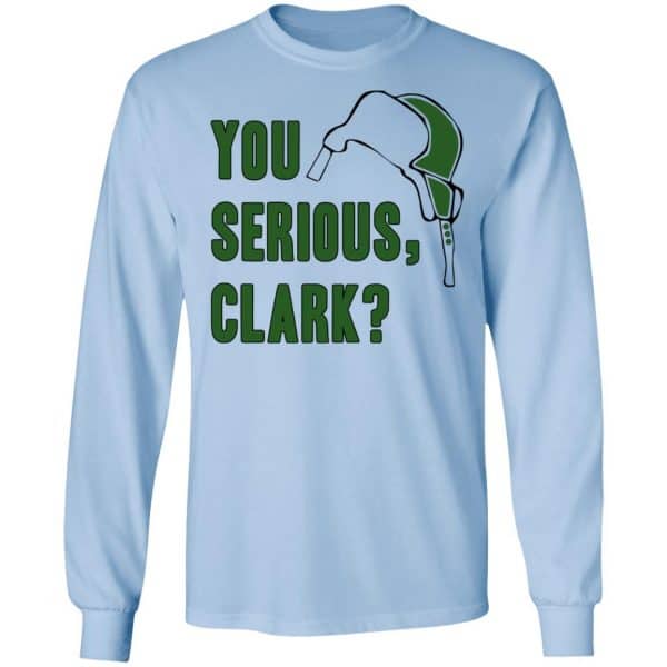 You Serious, Clark Shirt, Hoodie, Tank Apparel 11