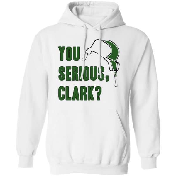 You Serious, Clark Shirt, Hoodie, Tank Apparel 13