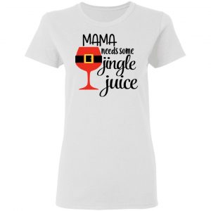 Mama Needs Some Jingle Juice Shirt, Hoodie, Tank 18