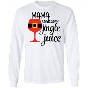 Mama Needs Some Jingle Juice Shirt, Hoodie, Tank 21