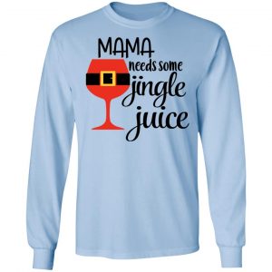 Mama Needs Some Jingle Juice Shirt, Hoodie, Tank 22
