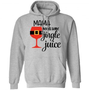 Mama Needs Some Jingle Juice Shirt, Hoodie, Tank 23