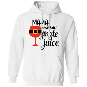 Mama Needs Some Jingle Juice Shirt, Hoodie, Tank 24