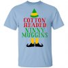 Cotton Headed Ninny Muggins Elf Shirt, Hoodie, Tank 1